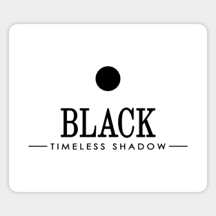 BLACK - TIMELESS SHADOW Magnet